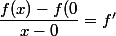 \dfrac{f(x)-f(0}{x-0} = f'